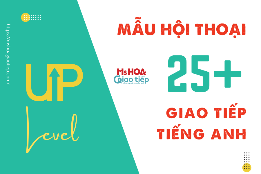 Tổng hợp 50 đoạn hội thoại tiếng Anh giao tiếp "chuẩn tây"