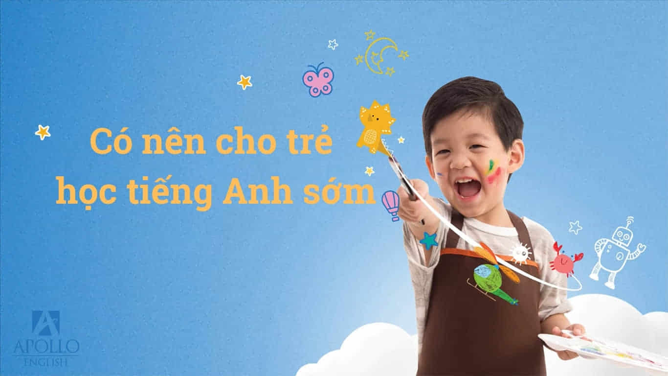 Có nên dạy bé học tiếng Anh từ sớm không? (3 lợi ích tuyệt vời cho sự phát triển của con)