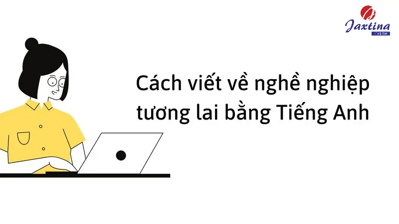 Làm sao để giới thiệu nghề nghiệp tương lai bằng tiếng Anh ấn tượng? Xem ngay hướng dẫn!