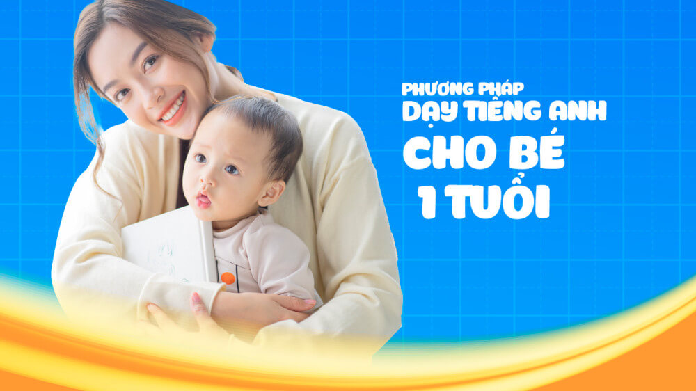 Tiếng anh cho trẻ 1 tuổi học ra sao mẹo đơn giản mà hiệu quả bất ngờ