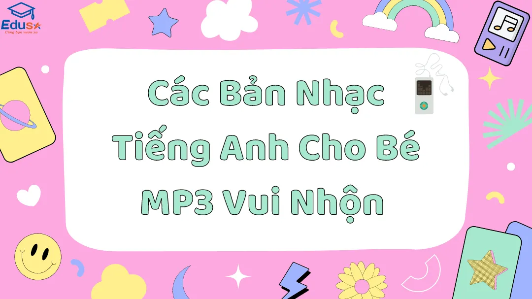 Top bài nhạc tiếng anh trẻ em mp3 hay nhất cho bé nghe mỗi ngày