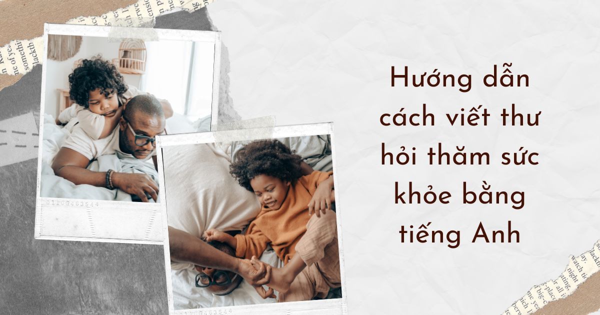 Cách viết thư hỏi thăm sức khỏe bằng tiếng Anh: Bí quyết để thư của bạn thật hay