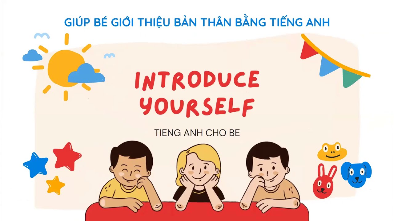 Giới thiệu bản thân bằng tiếng Anh cho trẻ em (Bí kíp giúp bé nói tiếng Anh lưu loát)