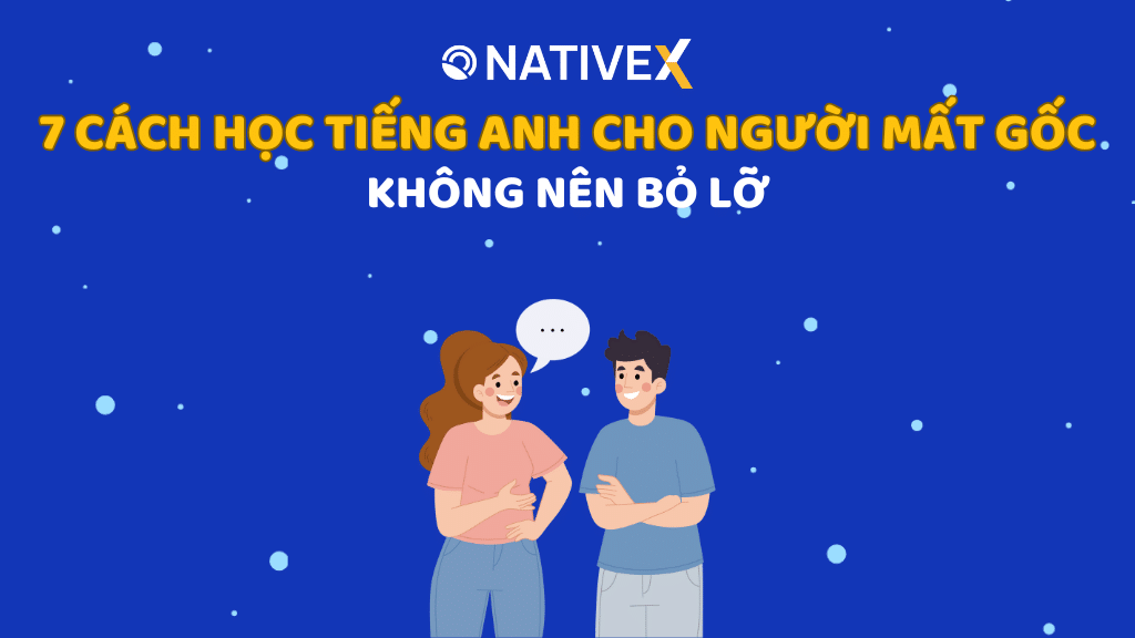 Cách học tiếng Anh cho người chưa biết gì (Kinh nghiệm thực tế cho người mất gốc)