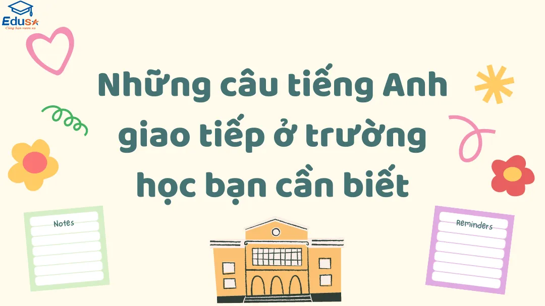 Hỏi đáp về trường học bằng tiếng anh: Những câu hỏi thường gặp nhất