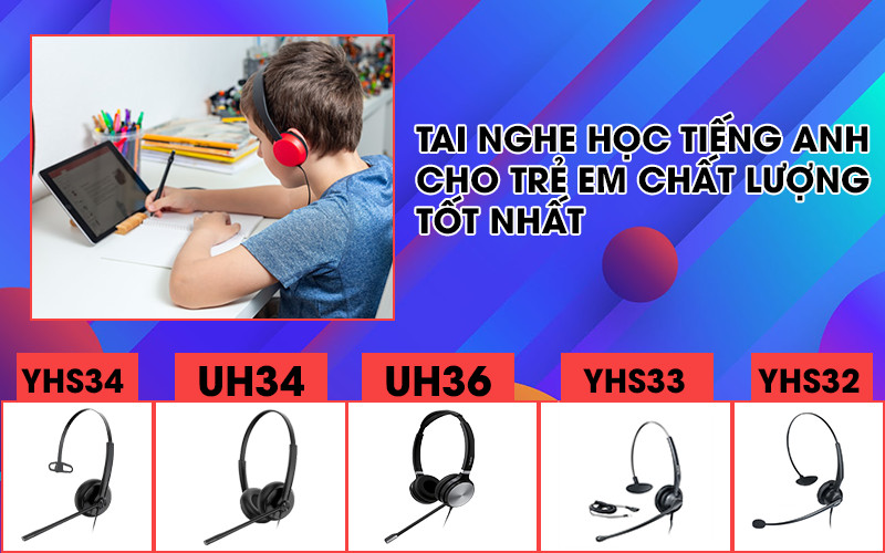 Chọn tai nghe học tiếng Anh cho bé theo độ tuổi thế nào? Kinh nghiệm hay cho ba mẹ hiệu quả!