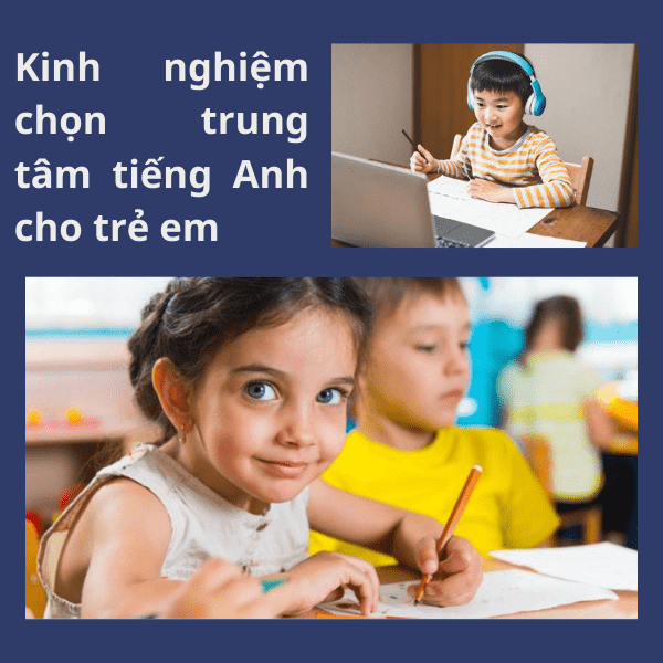 Chia sẻ kinh nghiệm chọn trung tâm tiếng Anh cho trẻ em uy tín