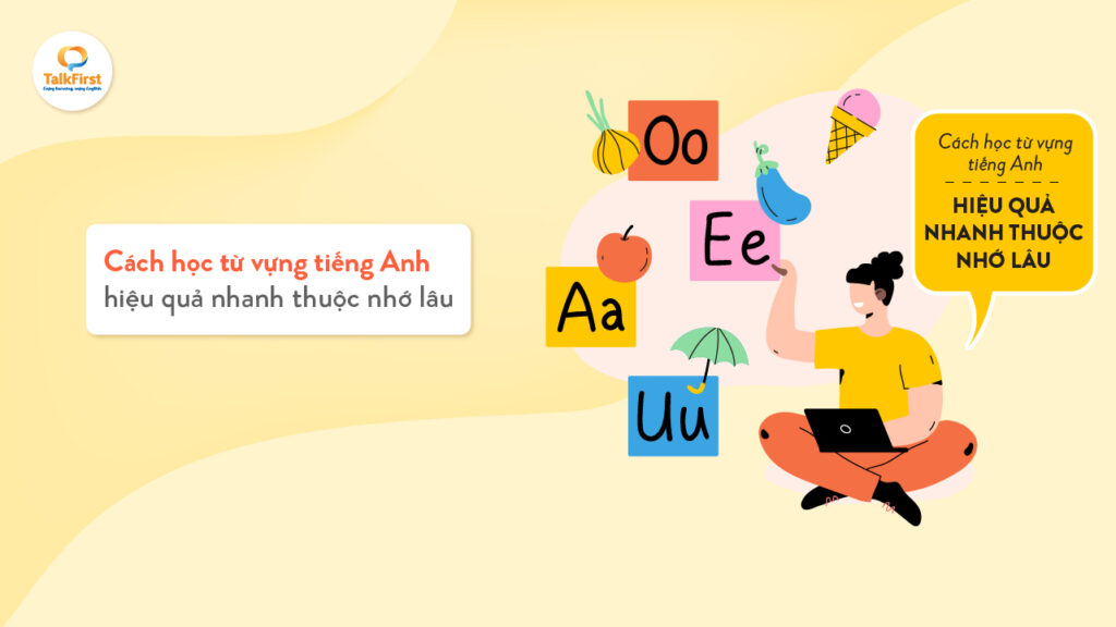 cách học thuộc từ vựng tiếng anh hiệu quả là gì? (Chia sẻ kinh nghiệm từ người đã thành công)