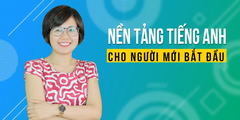 Nền tảng tiếng Anh cho người mới bắt đầu cần xây dựng thế nào? 5 mẹo nhỏ giúp bạn học dễ dàng và nhớ lâu.