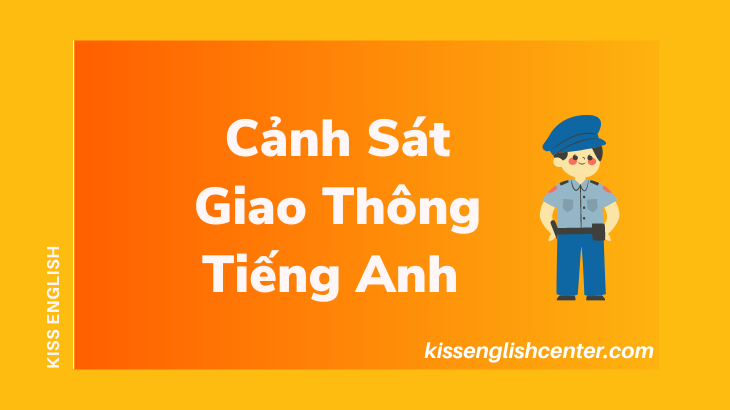 cục cảnh sát giao thông tiếng anh là gì và cách ghi nhớ nhanh