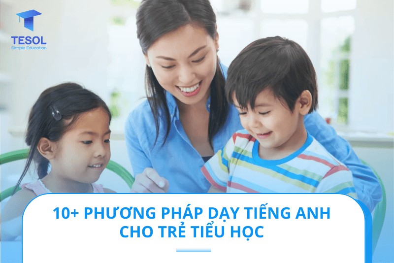 Các phương pháp dạy tiếng Anh cho trẻ em: kinh nghiệm từ chuyên gia