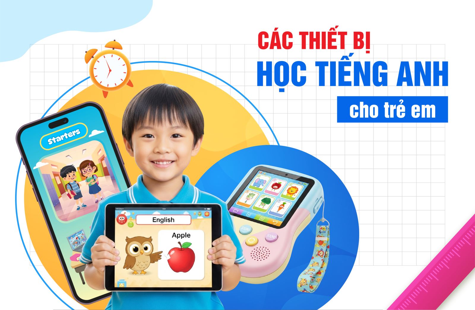 Thiết bị học tiếng Anh cho trẻ em giúp con giỏi tiếng Anh sớm? Khám phá cách!