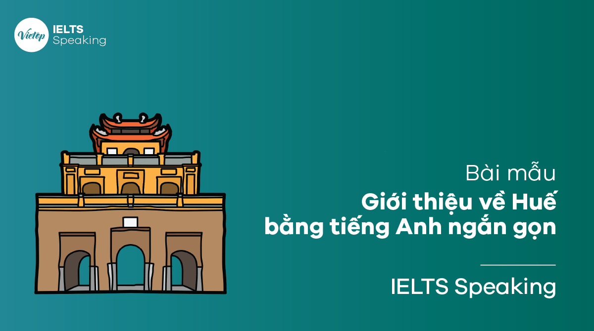 Làm sao để giới thiệu về Huế bằng tiếng Anh ngắn gọn thật hay? (Bí kíp nói chuyện lôi cuốn)