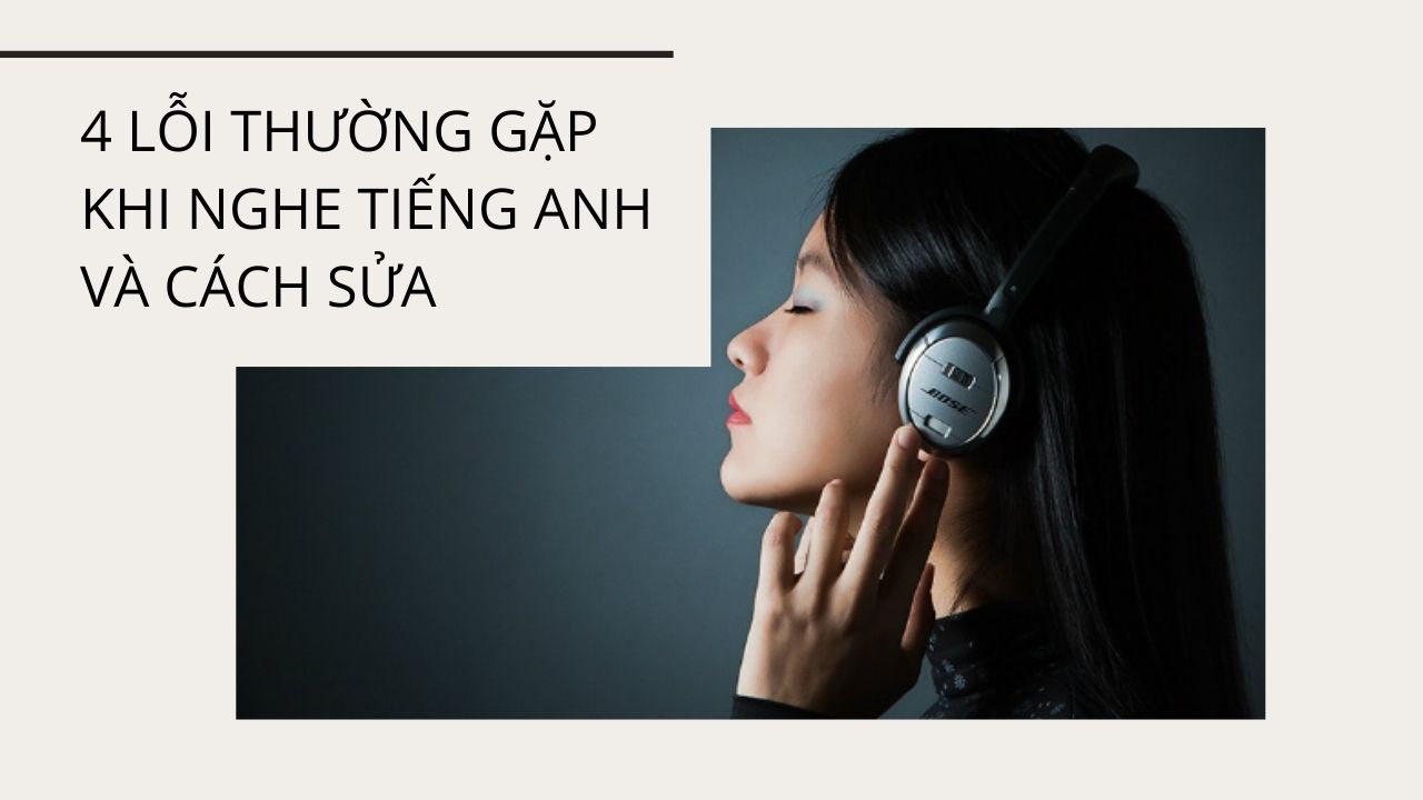 Các lỗi thường gặp khi luyện nghe tiếng anh cho người mới bắt đầu? (Cách khắc phục ngay)