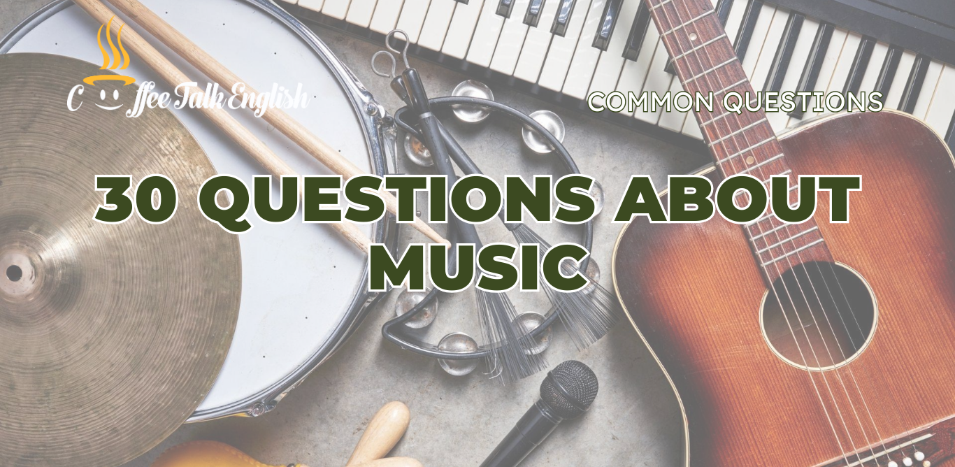 các câu hỏi tiếng anh về chủ đề âm nhạc cho người mới bắt đầu (20 câu hỏi phỏng vấn âm nhạc cực hay)
