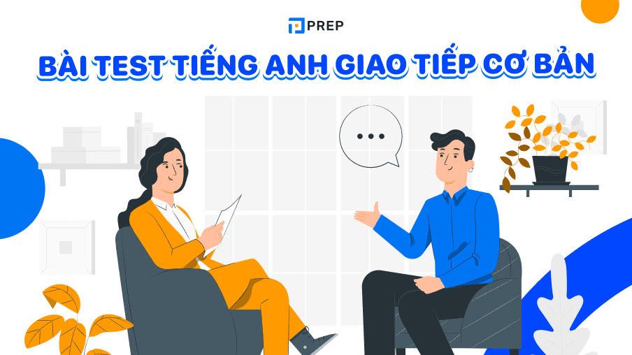 Bài test tiếng anh giao tiếp người lớn - Test thử ngay để nâng cao khả năng nói!