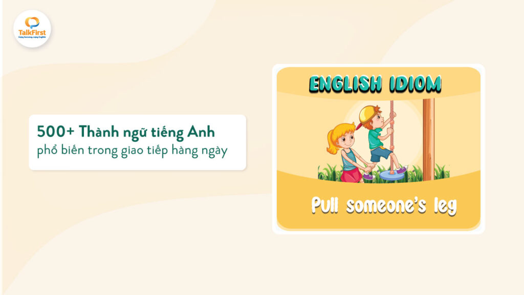 Thành ngữ tiếng Anh thông dụng hằng ngày: Cứu cánh cho giao tiếp mỗi ngày.