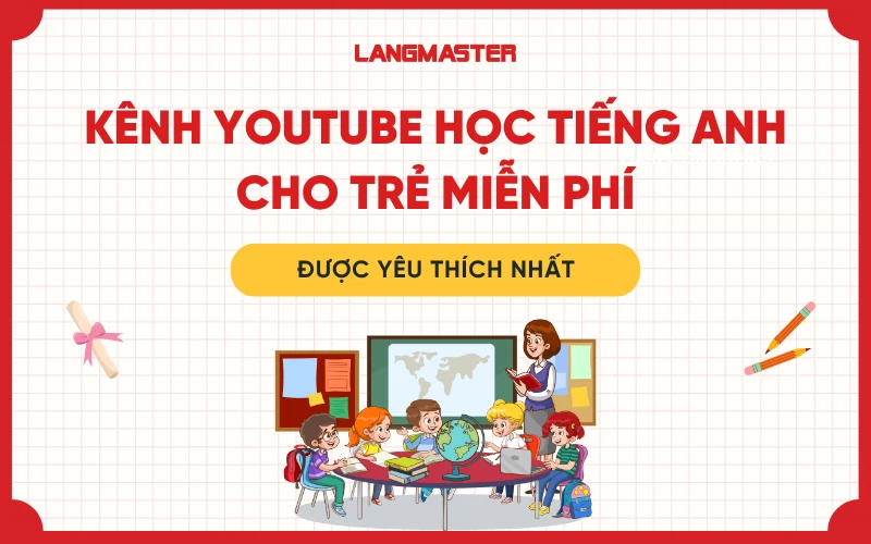 Các chương trình tiếng Anh cho trẻ em trên YouTube (kinh nghiệm chọn kênh miễn phí)