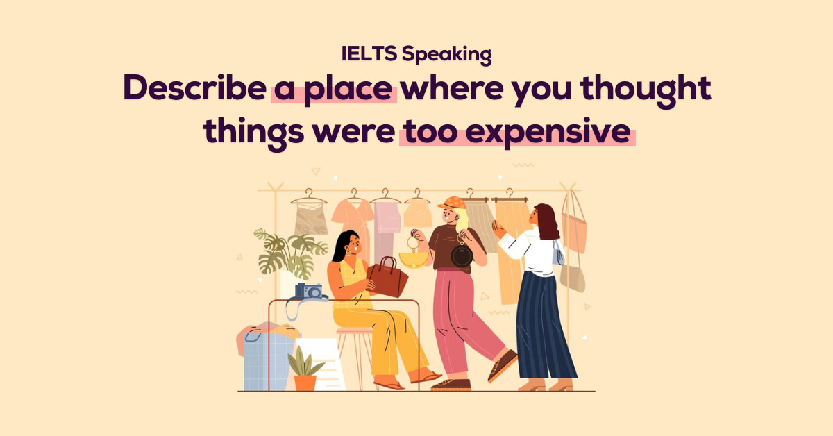 IELTS Speaking: Describe a place where you thought things were too expensive