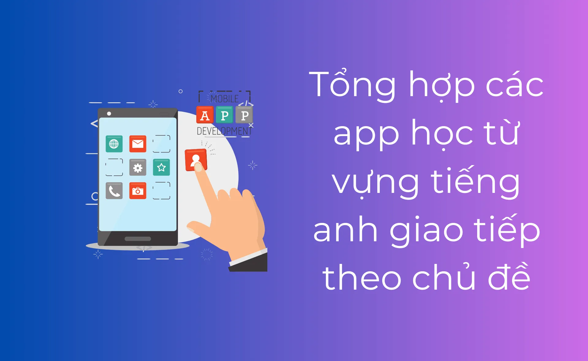 Tải phần mềm học từ vựng tiếng Anh theo chủ đề: Bí kíp nhớ từ siêu tốc!