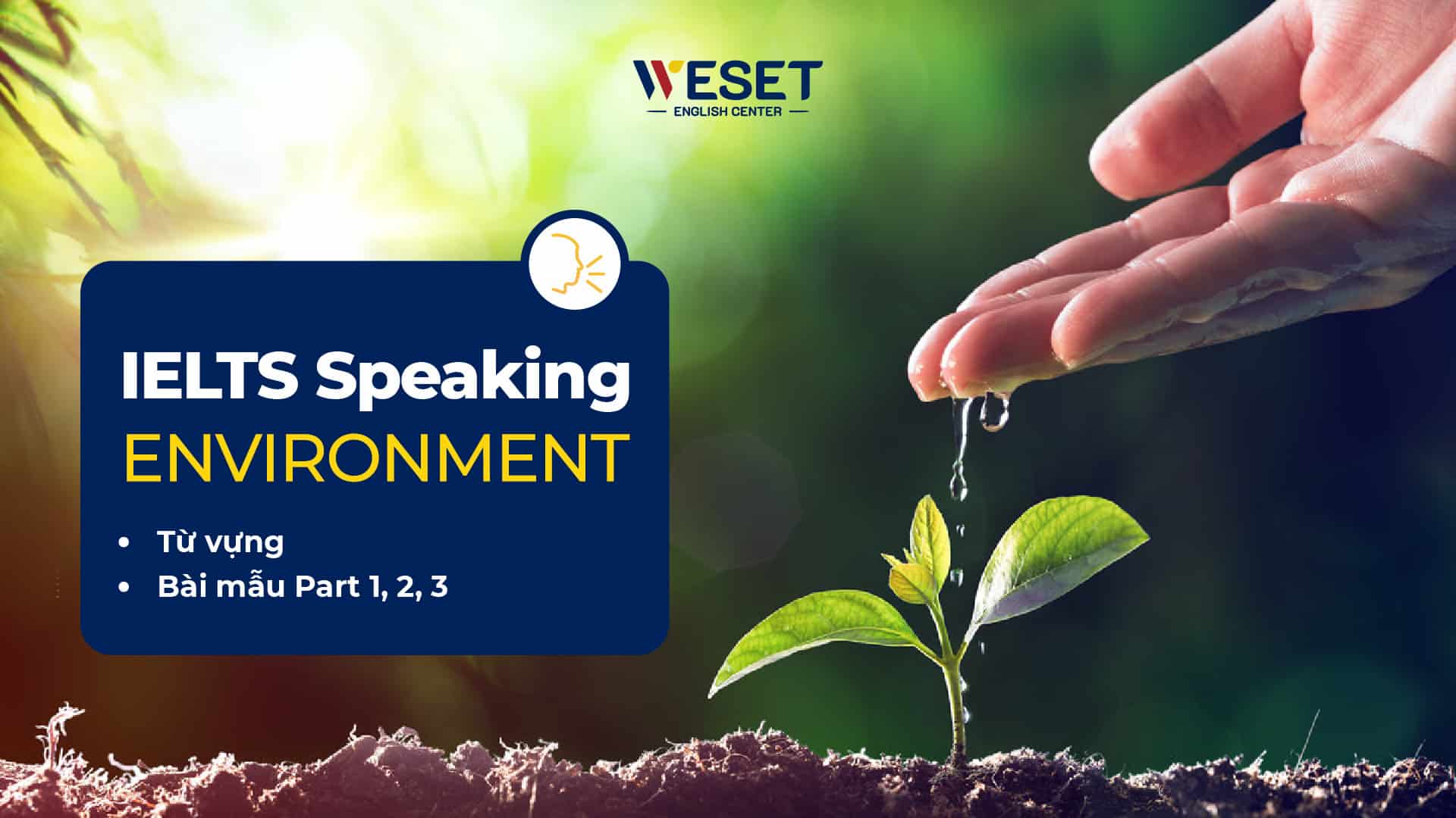 IELTS Speaking Topic Environment: Từ vựng & Bài mẫu Part 1, 2, 3