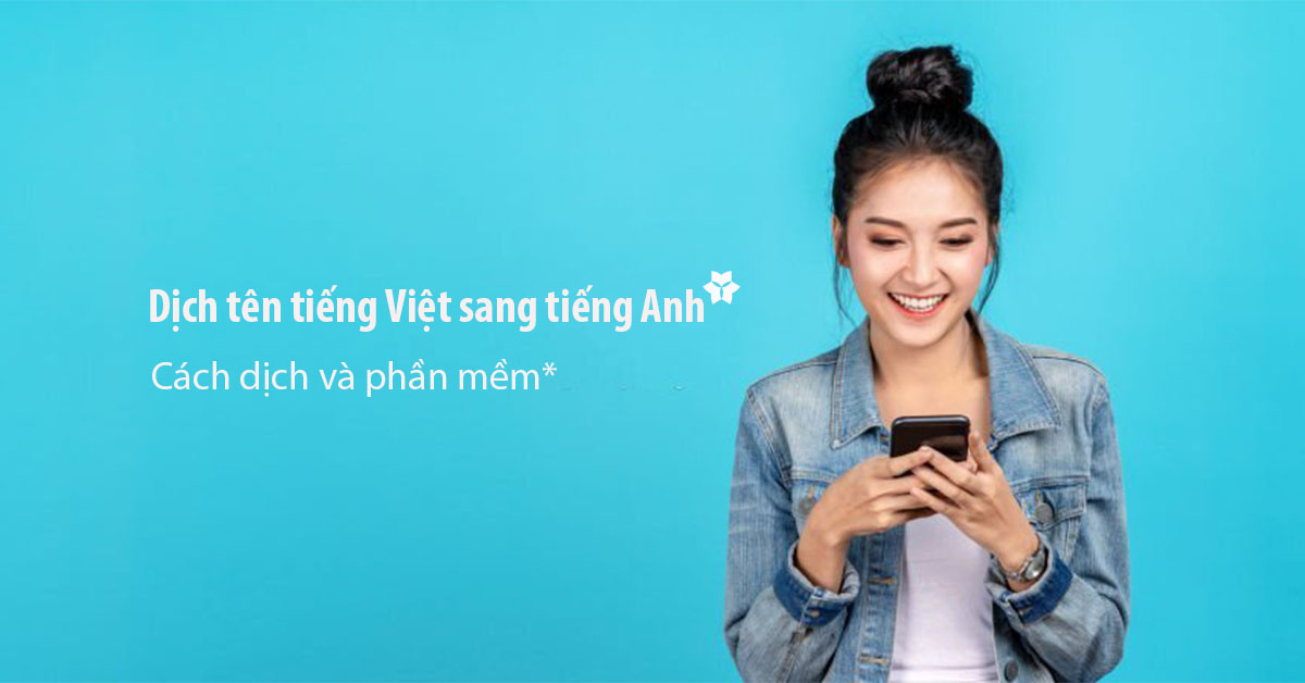 Bạn muốn dịch tên tiếng việt sang tiếng anh chuẩn? (Xem ngay vài mẹo hay này)