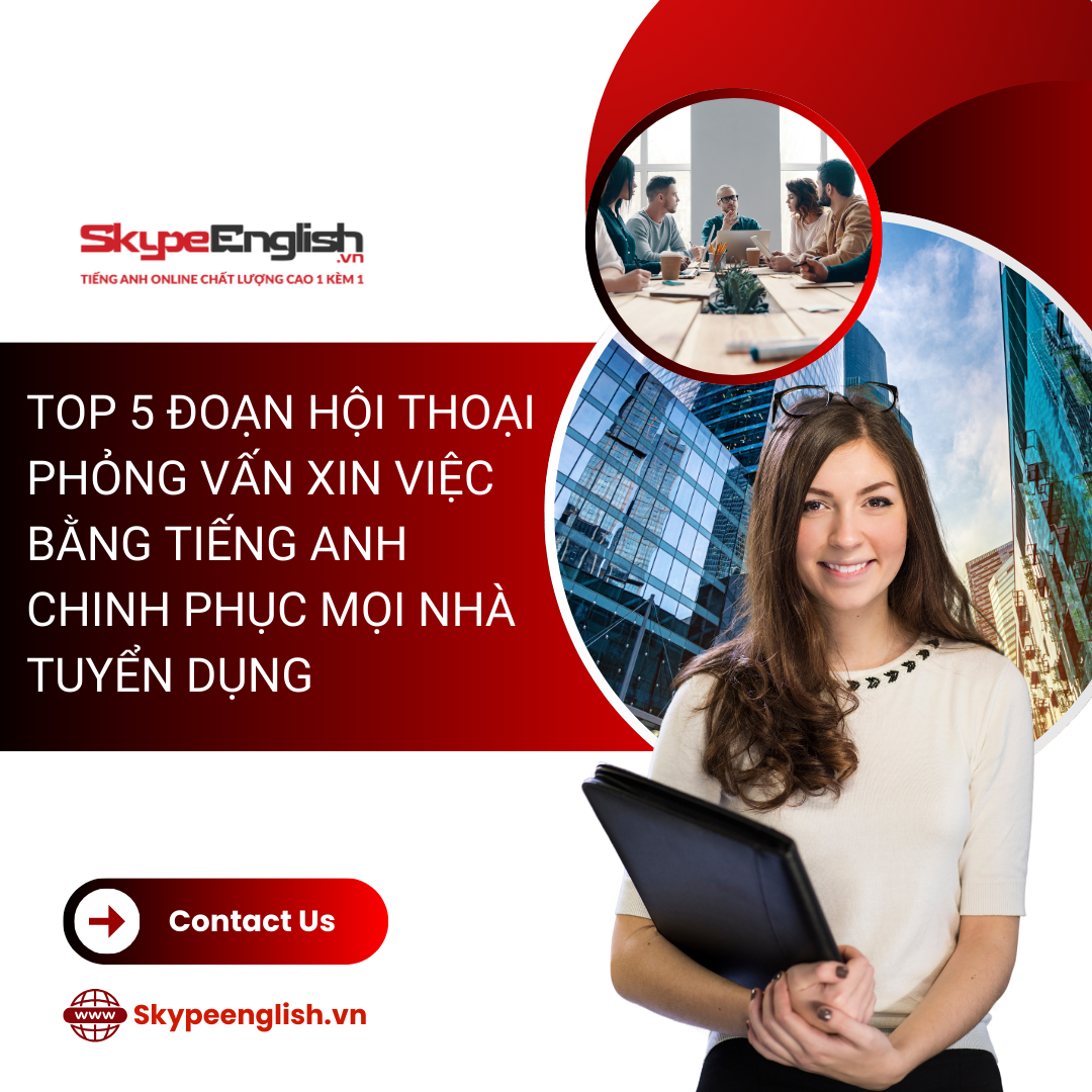 Bí kíp chinh phục hội thoại phỏng vấn xin việc bằng tiếng Anh (Kèm ví dụ thực tế)